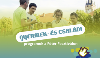 FF2018: Kiemelt gyermek- és családi programok a Főtér Fesztiválon 