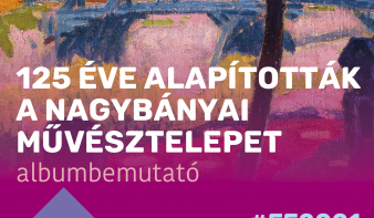 FF2021: 125 éve alapították a Nagybányai Művésztelepet - albumbemutató