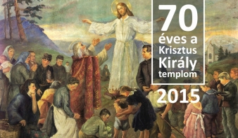 A 70 éves Krisztus Király plébániatemplom rövid története